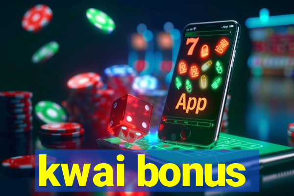 kwai bonus